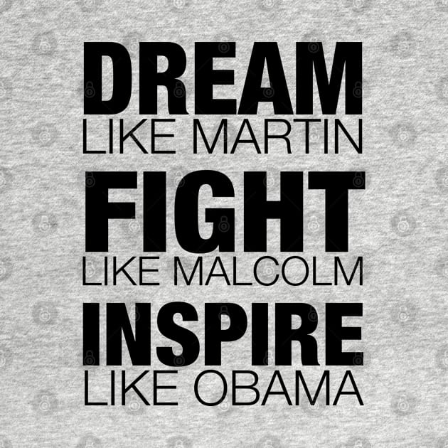 Dream Like Martin, Fight Like Malcolm, Inspire Like Obama, Black History, African American by UrbanLifeApparel